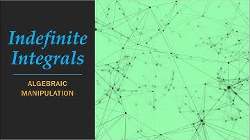 Integral Calculus (Algebraic Manipulation)