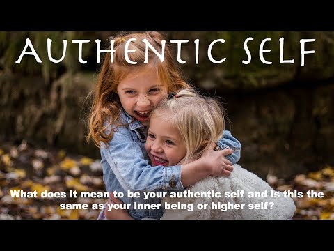 "AUTHENTIC SELF" - What does it mean and is it the same as your inner being or higher self?