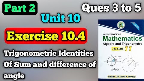 Part 2 Exercise 10.4 unit 10 trigonometric identities of sum of angle class 11 new mathematics book