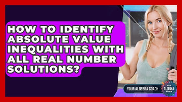 How To Identify Absolute Value Inequalities With All Real Number Solutions? - Your Algebra Coach