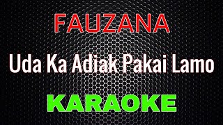 Fauzana - Uda Ka Adiak Pakai Lamo [Karaoke] | LMusical