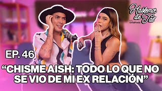 Hablemos De Tal - Ep46 - Chisme Aish Todo Lo Que No Se Vio De Mi Ex Relación L Untalfredo