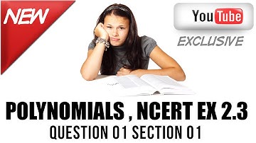 Ncert solutions for class 10 , maths ,Polynomials ,Ex 2.3 Q1 sec 1
