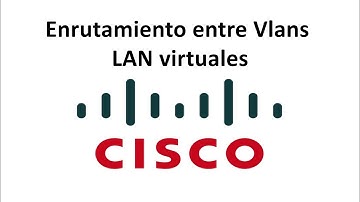 ¿Cómo configurar enrutamiento entre Vlans CISCO - LAN virtuales?