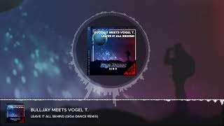 Bulljay meets Vogel T. - Leave It All Behind (Giga Dance Remix)