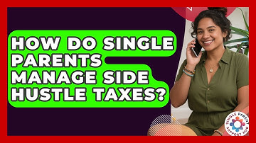 How Do Single Parents Manage Side Hustle Taxes? - Single Parent Support Hub