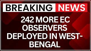 EC Deploys 242 Extra Observers for West Bengal Vote Counting | NewsX