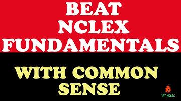 Beat NCLEX Fundamentals Using Common Sense: Nursing Priority & Safety Tips