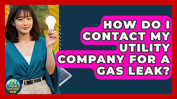 How Do I Contact My Utility Company For A Gas Leak? - Your Utilities Hub