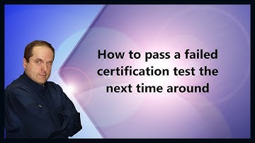 How to pass a failed certification test the next time around