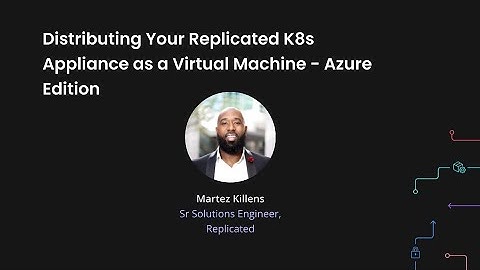 RepliCon Q3 2025 — Distributing Your Replicated K8s Appliance As A Virtual Machine Azure Edition