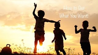 How to get what you want: Kids Webinar