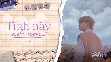 Lê Vũ - TÌNH NÀY CÓ EM [Official Lyric Video]