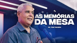 As memórias da mesa - Pr. Toni Teixeira