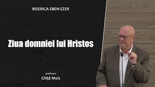 Ghiță Mois - Ziua Domniei lui Hristos | PREDICI 2024