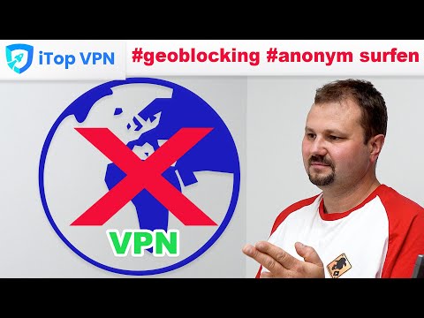 Geoblocking vermeiden - Anonym surfen mit iTop VPN - Kostenlos VPN Tool + Abo VIP-Bereich