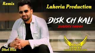 Disk Ch Kali | Dhol Mix | Sharry Mann | Dj Saab By Lahoria Production Latest Punjabi Remix Song 2025