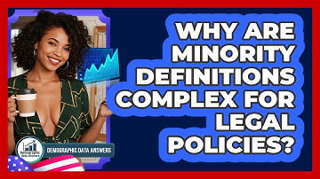 Why Are Minority Definitions Complex For Legal Policies? - Demographic Data Answers
