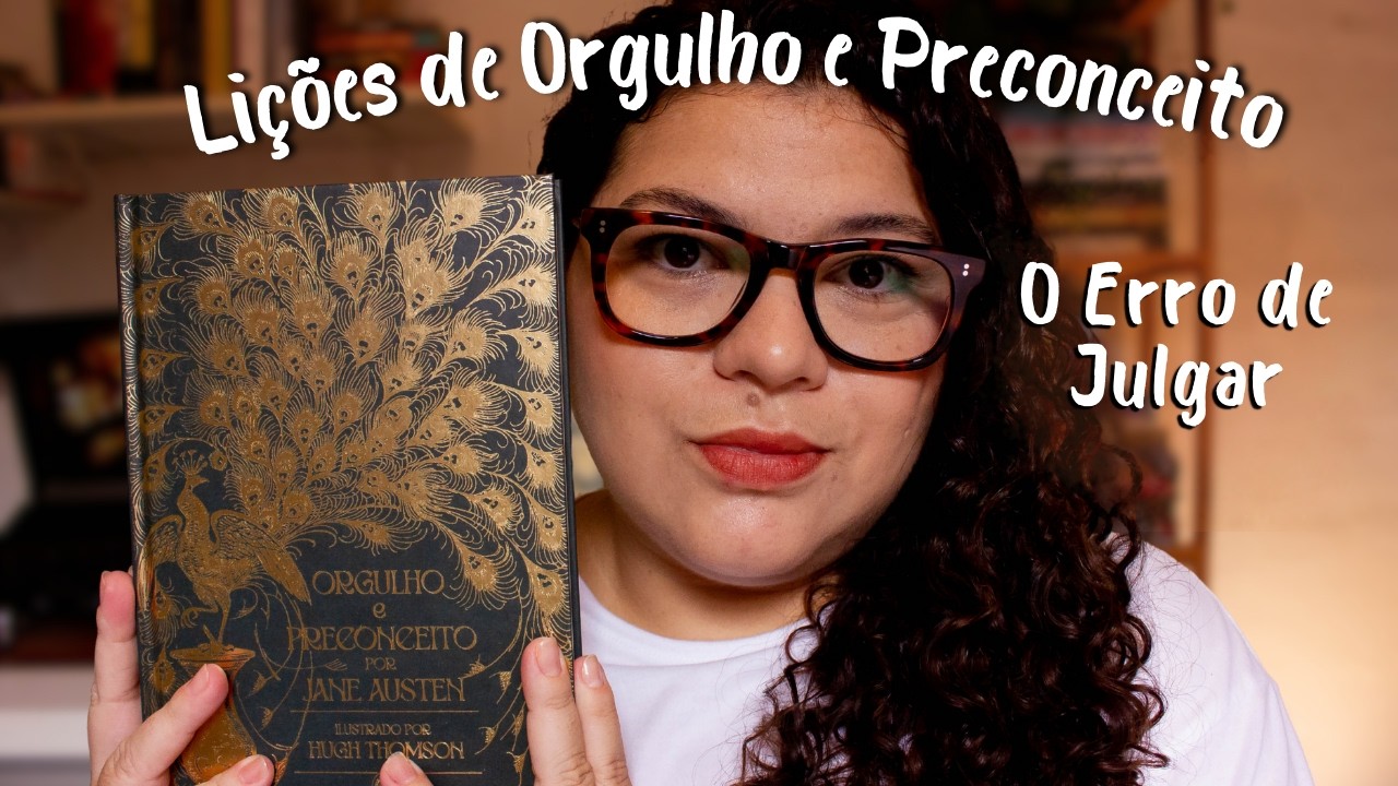 O Perigo dos Julgamentos Apressados e o Poder da Mudança” Orgulho e Preconceito, Jane Austen