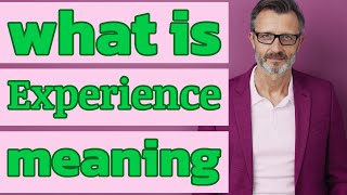 Experience | Meaning of experience