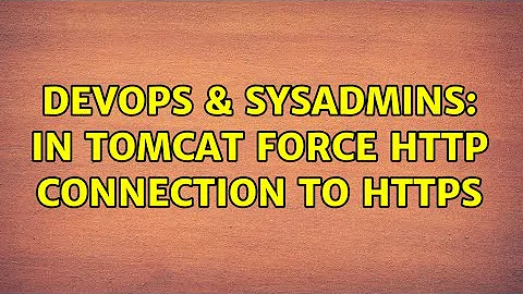 DevOps & SysAdmins: In tomcat force http connection to https