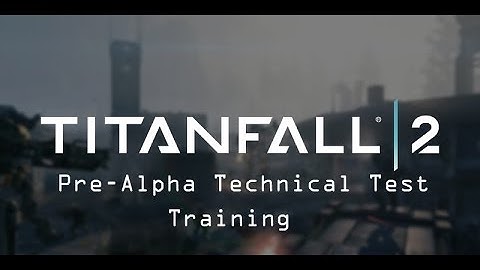 Titanfall 2 Pre-Alpha Technical Test Early Access: Pilot Certification Training