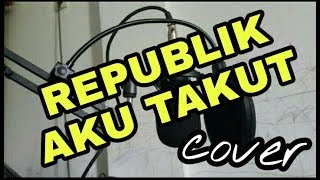 Download Lagu Aku Takut - Republik (cover n-Track studio)