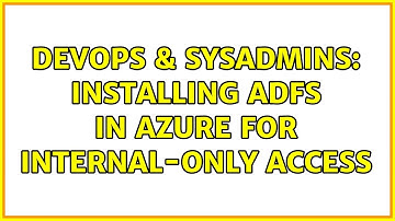 DevOps & SysAdmins: Installing ADFS in Azure for Internal-Only access