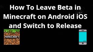 How To Leave Beta in Minecraft on Android iOS and Switch to Release - Complete Guide