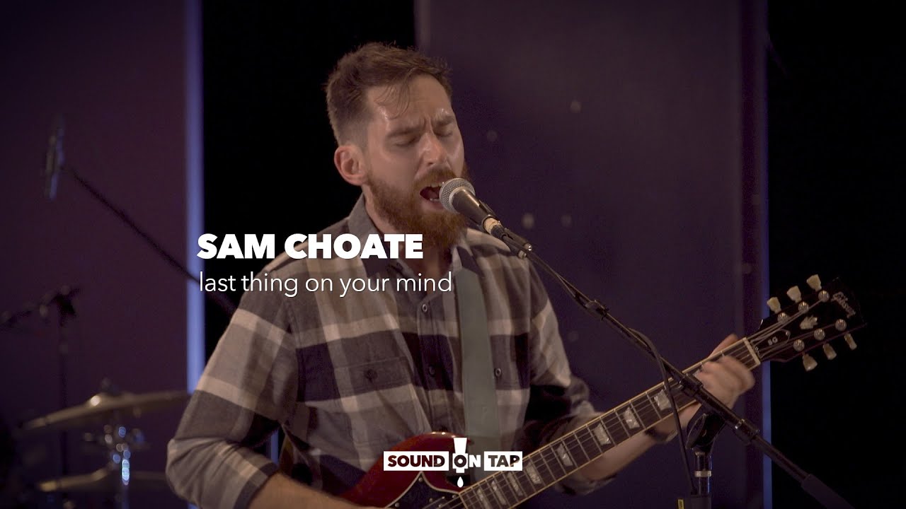 Sam Choate: "Last Thing on Your Mind" | SOUND ON TAP