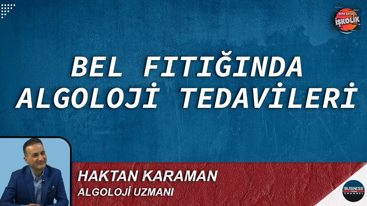 BEL FITIĞINDA ALGOLOJİ TEDAVİLERİ  I HAKTAN KARAMAN I İŞKOLİK