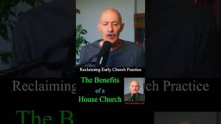 Reclaiming Early Church Practice: Benefits of a House Church