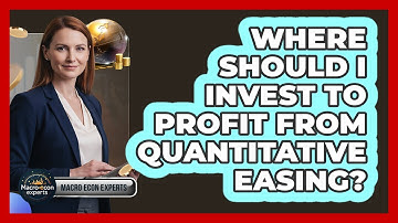 Where Should I Invest To Profit From Quantitative Easing? - Macroecon Experts