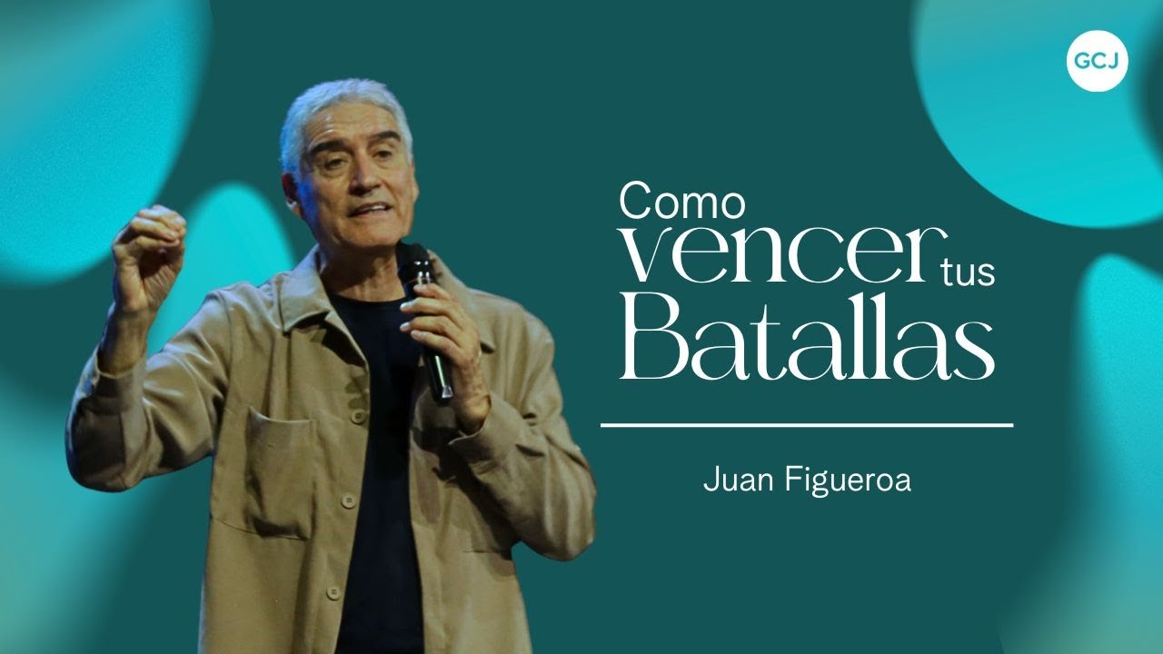 Como Vencer Tus Batallas | Juan Figueroa | Gente Comprometida con Jesús ...