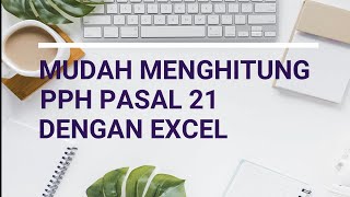 Mudah Menghitung PPh Pasal 21 dengan Excel