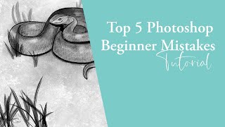 Top 5 Beginner Photoshop Mistakes and Tips to Avoid Them
