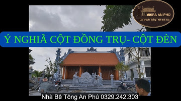 Tìm Hiểu Ý Nghĩa Cột Đồng Trụ/Xây Dựng Từ Đường AKIRA AN PHÚ