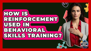 How Is Reinforcement Used In Behavioral Skills Training? - Answers About Autism