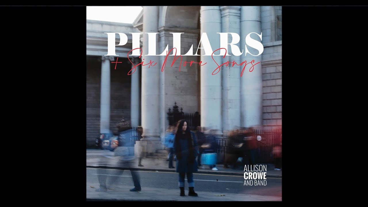 Pillars + Six More Songs Coming Spring 2020 from Allison Crowe + Band