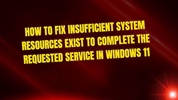 How to Fix Insufficient System Resources Exist to Complete the Requested Service in Windows 11