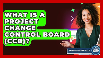 What Is A Project Change Control Board (CCB)? - The Project Manager Toolkit