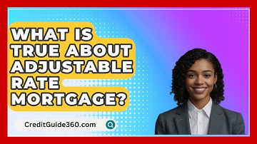 What Is True About Adjustable Rate Mortgage? - CreditGuide360.com