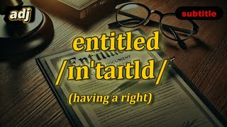[adj] Entitled meaning (having a right) with 5 examples
