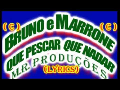 Que Pescar Que Nada-Bruno \u0026 Marrone-(Lyrics)