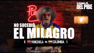 Venezuela 0 Colombia 1: no sucedió el milagro | El Resumen del Pibe