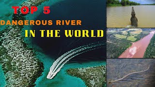 Raging Waters: Top 5 Most Dangerous Rivers in the World
