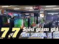 SIÊU GIẢM GIÁ 7.7 | SONY-SAMSUNG-LG-TCL ĐỀU RẺ | CHỈ TRONG 3 HÔM | NHANH CHÂN NÊN