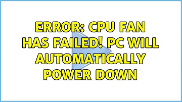 Error: CPU fan has failed! PC will automatically power down