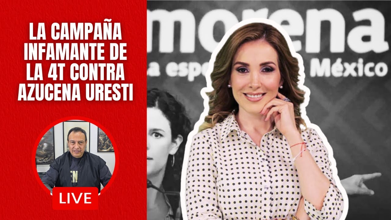 La campaña infamante de la 4T contra Azucena Uresti. Al gobierno no le gusta la verdad