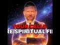 Your Cells Are Spiritual Fire